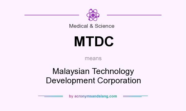 What does MTDC mean? It stands for Malaysian Technology Development Corporation