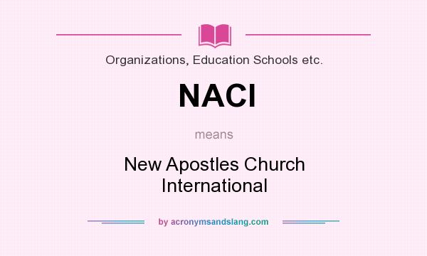 What does NACI mean? It stands for New Apostles Church International