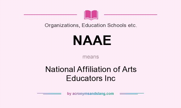 What does NAAE mean? It stands for National Affiliation of Arts Educators Inc