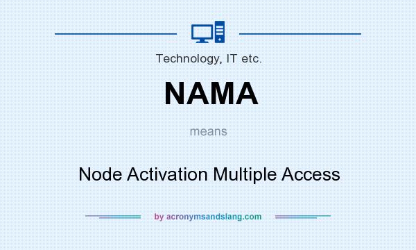 What does NAMA mean? It stands for Node Activation Multiple Access