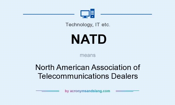What does NATD mean? It stands for North American Association of Telecommunications Dealers