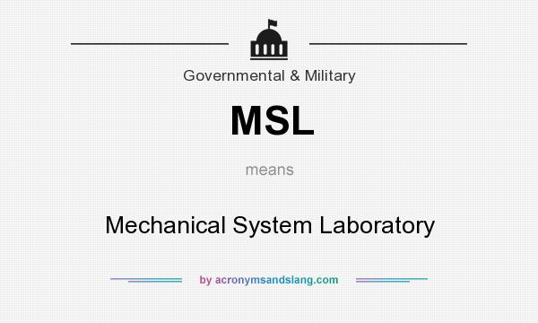 What does MSL mean? It stands for Mechanical System Laboratory