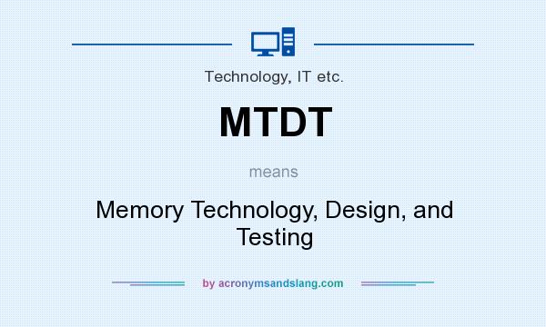 What does MTDT mean? It stands for Memory Technology, Design, and Testing