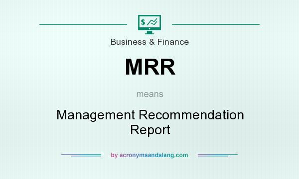 What does MRR mean? It stands for Management Recommendation Report