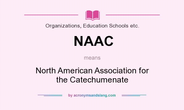 What does NAAC mean? It stands for North American Association for the Catechumenate