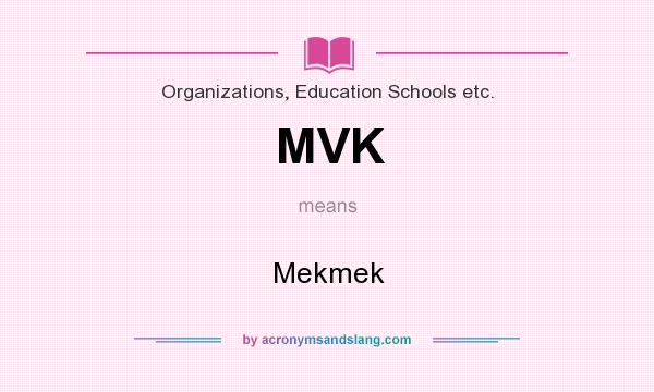 What does MVK mean? It stands for Mekmek