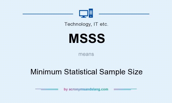 What does MSSS mean? It stands for Minimum Statistical Sample Size