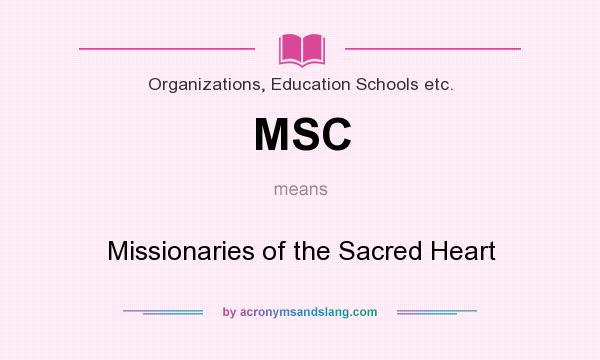 What does MSC mean? It stands for Missionaries of the Sacred Heart