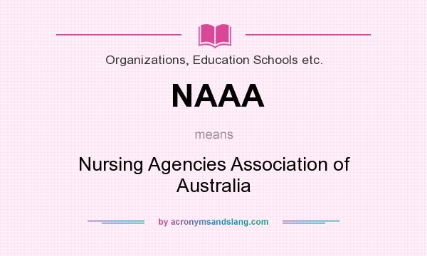 What does NAAA mean? It stands for Nursing Agencies Association of Australia