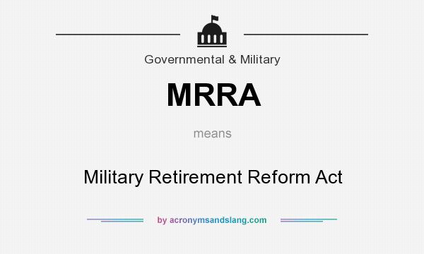 What does MRRA mean? It stands for Military Retirement Reform Act