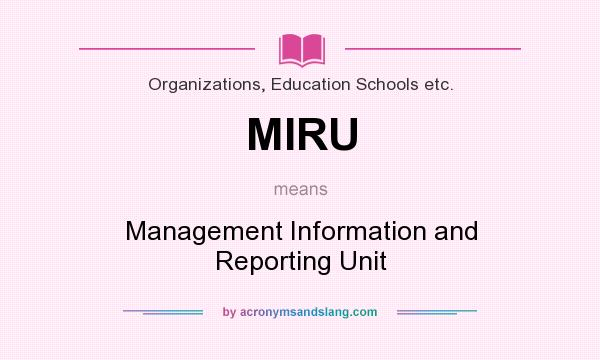 What does MIRU mean? It stands for Management Information and Reporting Unit