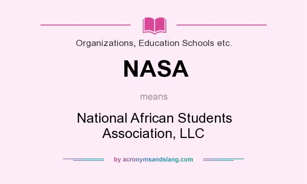 What does NASA mean? It stands for National African Students Association, LLC