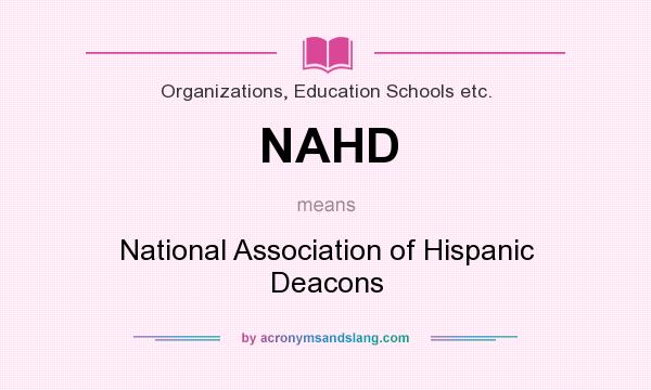 What does NAHD mean? It stands for National Association of Hispanic Deacons