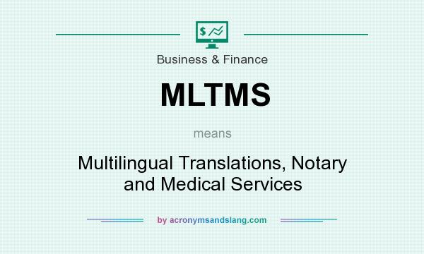 What does MLTMS mean? It stands for Multilingual Translations, Notary and Medical Services