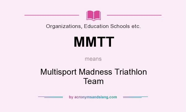 What does MMTT mean? It stands for Multisport Madness Triathlon Team