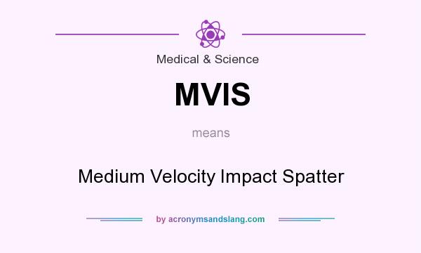 What does MVIS mean? It stands for Medium Velocity Impact Spatter