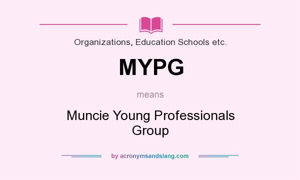 What does MYPG mean? It stands for Muncie Young Professionals Group