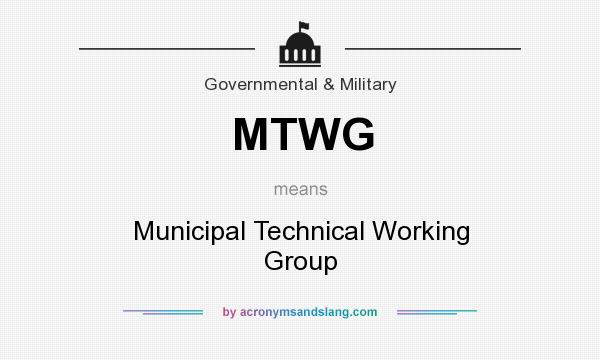 What does MTWG mean? It stands for Municipal Technical Working Group