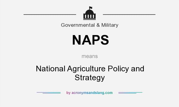 What does NAPS mean? It stands for National Agriculture Policy and Strategy