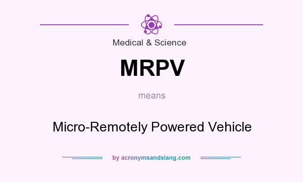 What does MRPV mean? It stands for Micro-Remotely Powered Vehicle