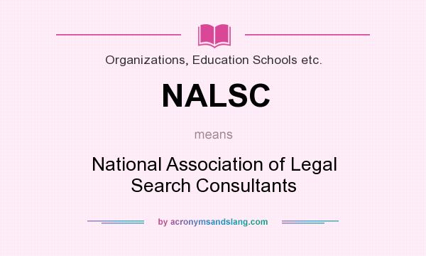 What does NALSC mean? It stands for National Association of Legal Search Consultants