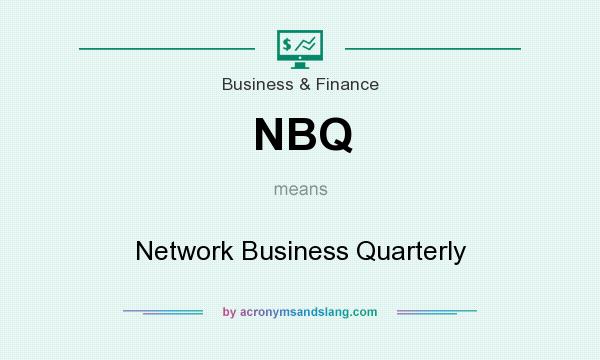 What does NBQ mean? It stands for Network Business Quarterly