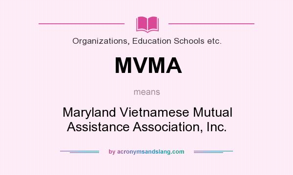 What does MVMA mean? It stands for Maryland Vietnamese Mutual Assistance Association, Inc.