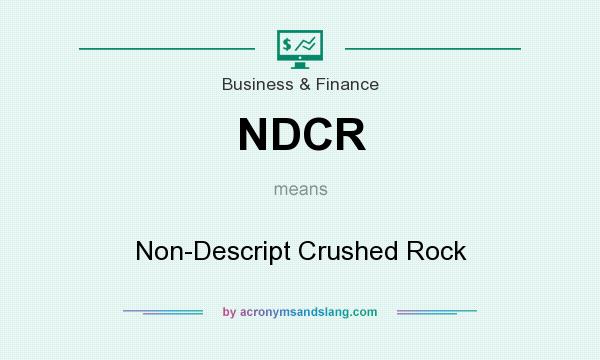 What does NDCR mean? It stands for Non-Descript Crushed Rock