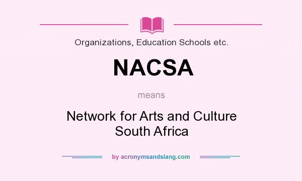 What does NACSA mean? It stands for Network for Arts and Culture South Africa