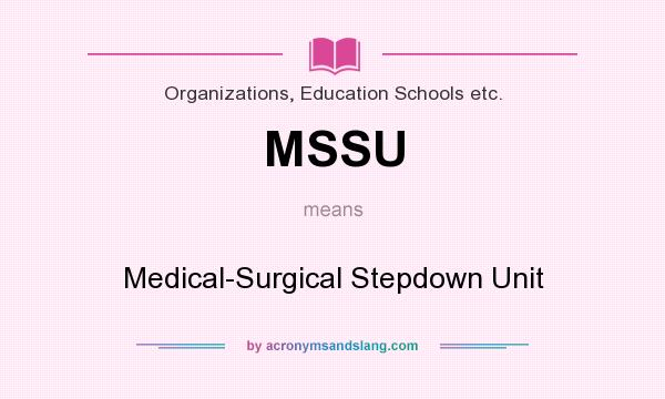 What does MSSU mean? It stands for Medical-Surgical Stepdown Unit