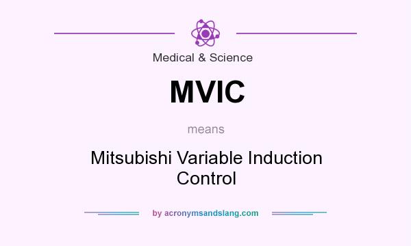 What does MVIC mean? It stands for Mitsubishi Variable Induction Control