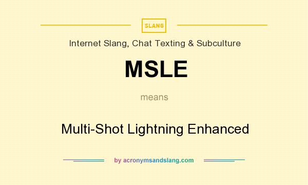 What does MSLE mean? It stands for Multi-Shot Lightning Enhanced