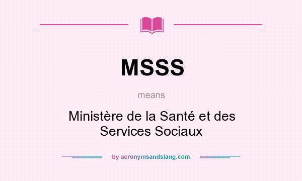 What does MSSS mean? It stands for Ministère de la Santé et des Services Sociaux