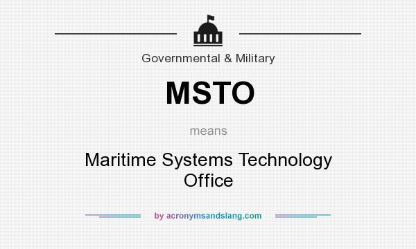 What does MSTO mean? It stands for Maritime Systems Technology Office