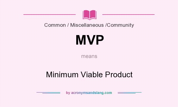 What does MVP mean? It stands for Minimum Viable Product