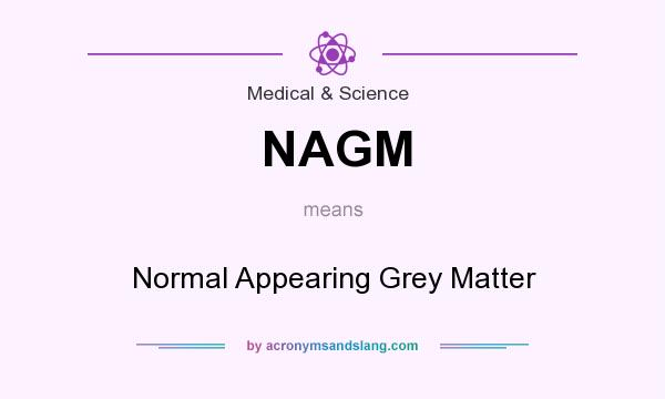 What does NAGM mean? It stands for Normal Appearing Grey Matter