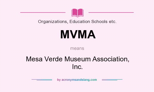 What does MVMA mean? It stands for Mesa Verde Museum Association, Inc.