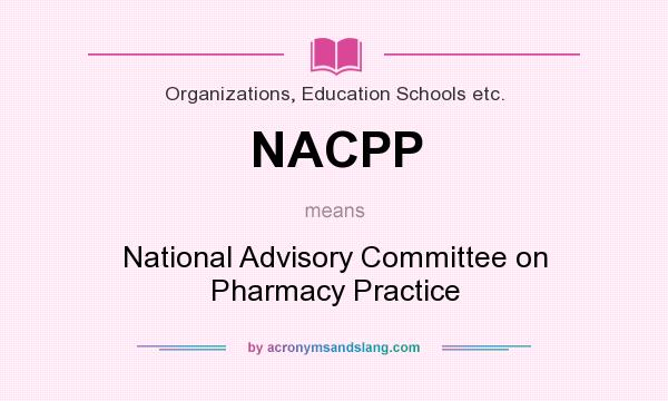 What does NACPP mean? It stands for National Advisory Committee on Pharmacy Practice