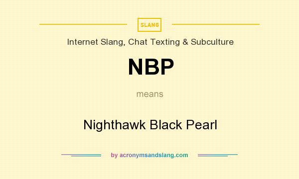 What does NBP mean? It stands for Nighthawk Black Pearl