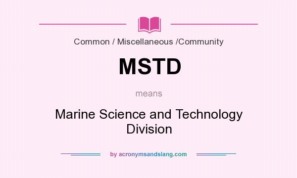 What does MSTD mean? It stands for Marine Science and Technology Division