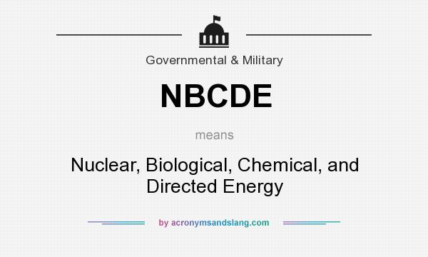 What does NBCDE mean? It stands for Nuclear, Biological, Chemical, and Directed Energy