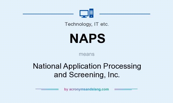 What does NAPS mean? It stands for National Application Processing and Screening, Inc.