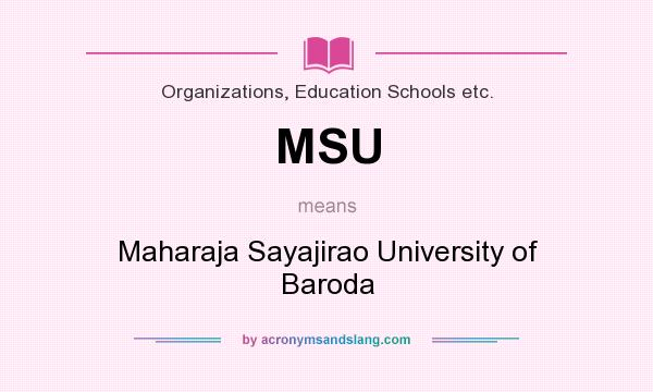 What does MSU mean? It stands for Maharaja Sayajirao University of Baroda