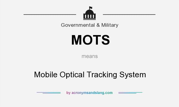 What does MOTS mean? It stands for Mobile Optical Tracking System