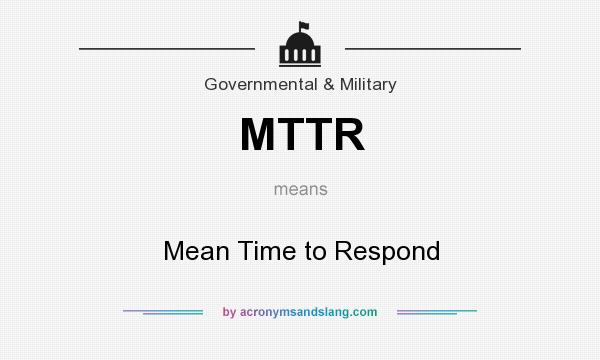 What does MTTR mean? It stands for Mean Time to Respond