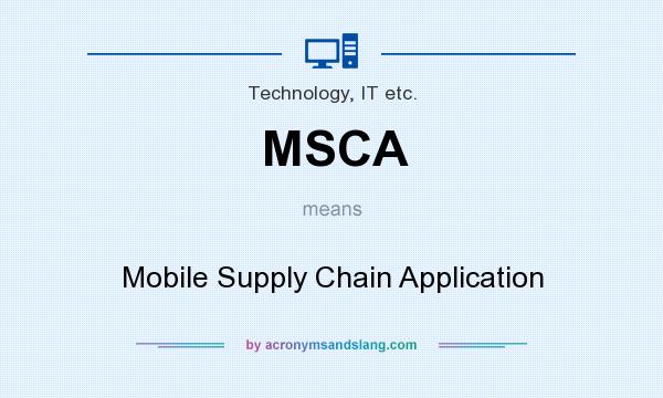 What does MSCA mean? It stands for Mobile Supply Chain Application