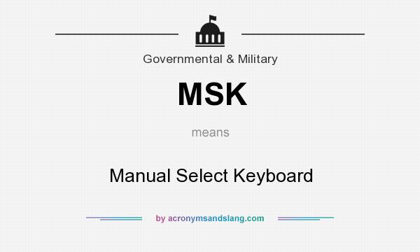 What does MSK mean? It stands for Manual Select Keyboard