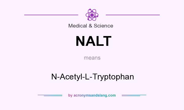 What does NALT mean? It stands for N-Acetyl-L-Tryptophan