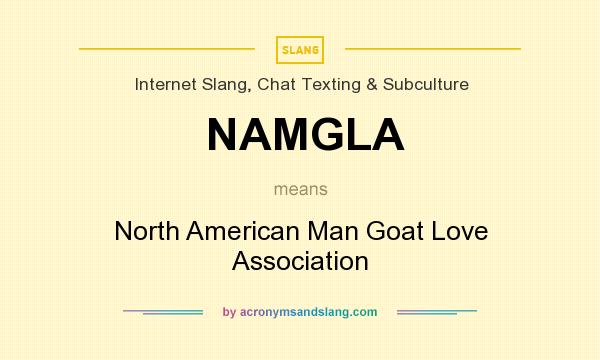 What does NAMGLA mean? It stands for North American Man Goat Love Association