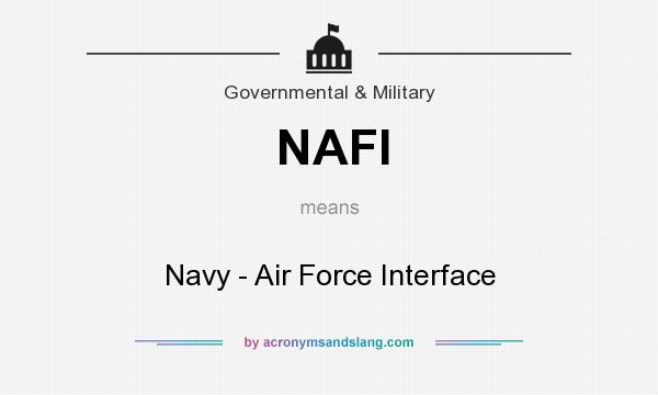 What does NAFI mean? It stands for Navy - Air Force Interface